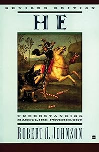 He: Understanding Masculine Psychology by Robert A. Johnson
