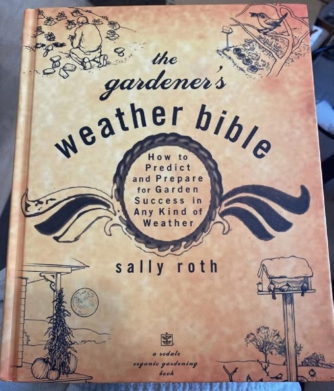 The Gardener's Weather Bible: How to Predict and Prepare for Garden Success in Any Kind of Weather (Rodale Organic Gardening Book) by Sally Roth