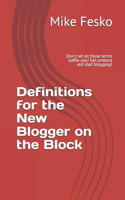 Definitions for the New Blogger on the Block: Don't let all those terms baffle you! Get unstuck and start blogging!