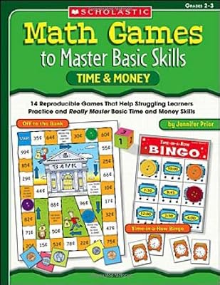 Math Games to Master Basic Skills: Time & Money: 14 Reproducible Games That Help Struggling Learners Practice and Really Master Basic Time and Money Skills and Concepts