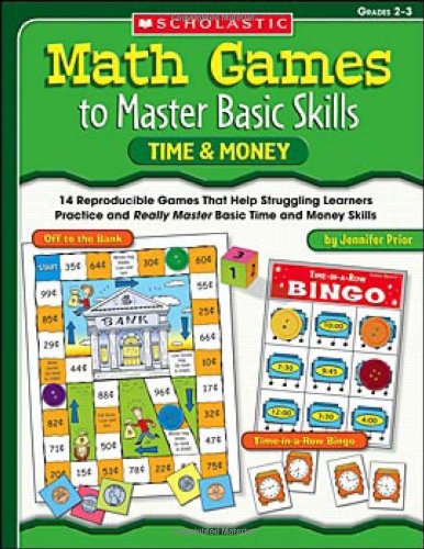 Math Games to Master Basic Skills: Time & Money: 14 Reproducible Games That Help Struggling Learners Practice and Really Master Basic Time and Money Skills and Concepts by Jennifer Prior