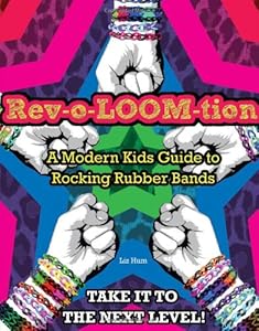 Rev-o-LOOM-tion: A Modern Kids' Guide to Rocking Rubber Bands