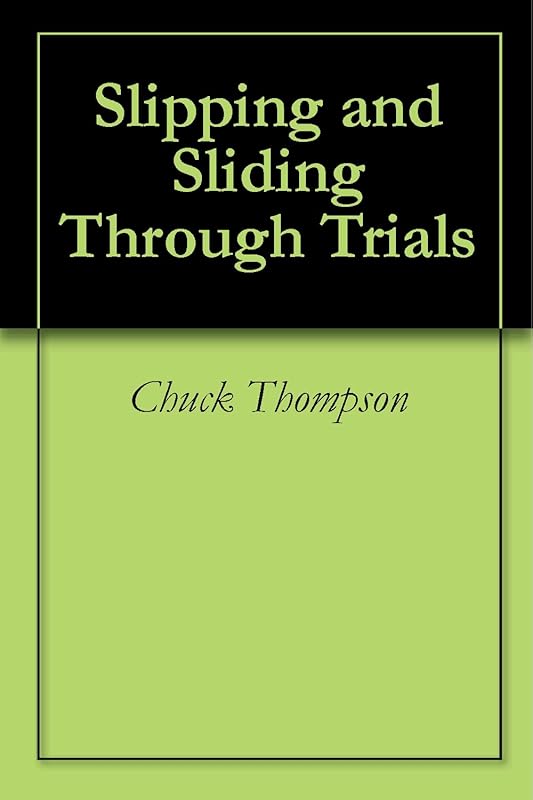 Slipping and Sliding Through Trials by Chuck Thompson