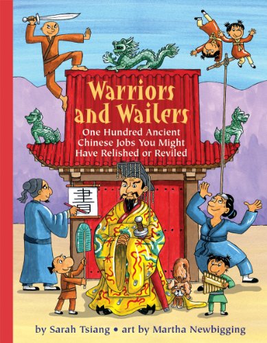 Warriors and Wailers: One Hundred Ancient Chinese Jobs You Might Have Relished or Reviled by Sarah Tsiang  ,