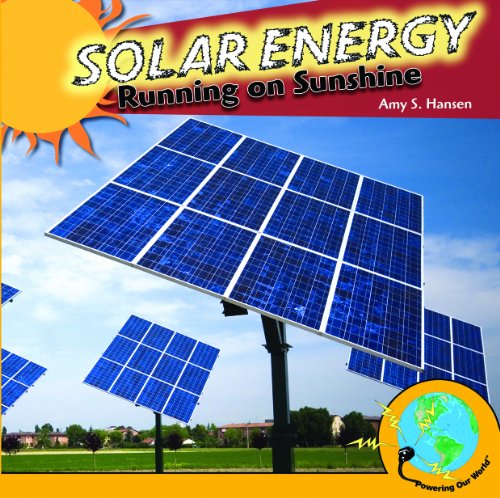 Solar Energy: Running on Sunshine by Amy S. Hansen
