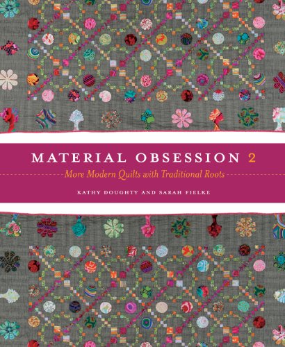 Material Obsession 2: More Modern Quilts with Traditional Roots by Kathy Doughty