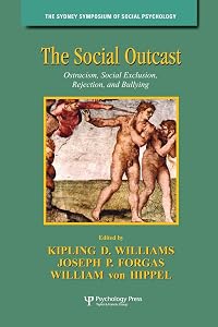 The Social Outcast: Ostracism, Social Exclusion, Rejection, and Bullying (Sydney Symposium of Social Psychology)