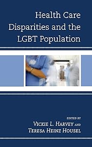 Health Care Disparities and the LGBT Population by Vickie L. Harvey