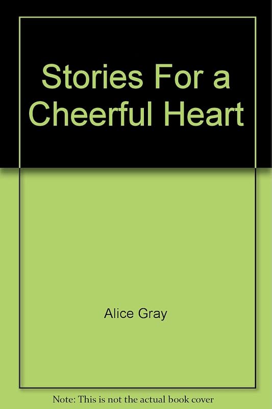Stories For a Cheerful Heart by Alice Gray