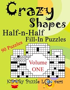 Crazy Shapes Half-n-Half Fill-In Puzzles: Volume 1, 90 Puzzles by Kooky Puzzle Lovers