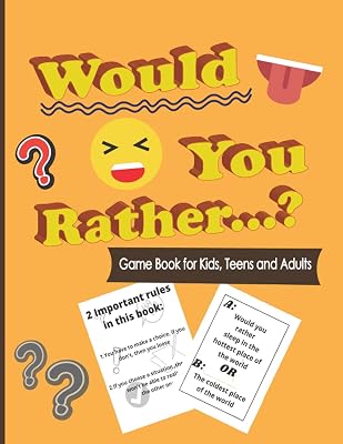 Would You Rather Game Book For Kids, Teens and Adults: The Book Of Silly, Challenging, Easy and Hilarious Questions for everyone (Perfect for Long Road Trips)