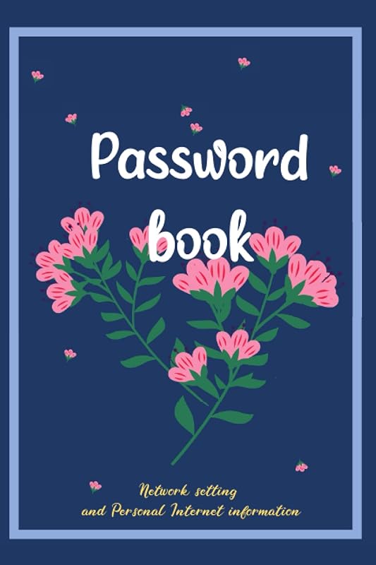 Password book: password log book Personal Internet and Password Organizer Alphabetical Order A-Z Tabs Keeping Track of Password, Usernames, Logins and Web Addresses. Suitable for Home and Office by Rachelle Boles