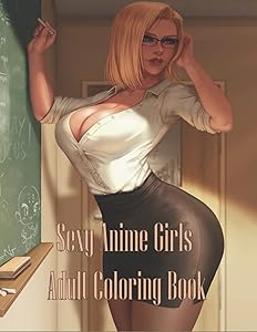 Sexy Anime Girls Adult Coloring Book: High Quality Illustrations, Hentai, kawaii... Manga Coloring Book for Relaxation by Carwyn Ingram