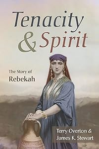 Tenacity and Spirit: The Story of Rebekah by Terry Overton