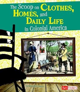 The Scoop on Clothes, Homes, and Daily Life in Colonial America