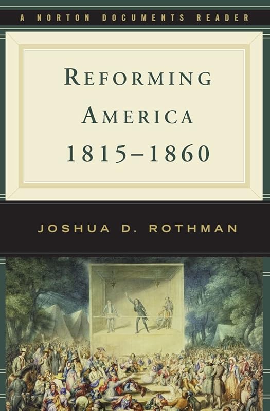 Reforming America, 1815-1860 (Norton Documents Reader) by Joshua D. Rothman
