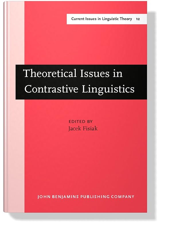 Theoretical Issues in Contrastive Linguistics (Current Issues in Linguistic Theory) by Jacek Fisiak