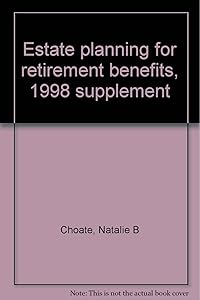 Estate planning for retirement benefits, 1998 supplement by Natalie B Choate