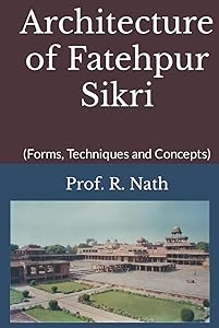 Architecture of Fatehpur Sikri: (Forms, Techniques and Concepts)