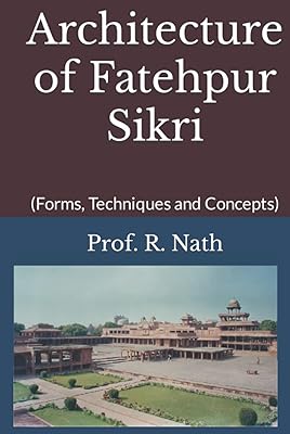 Architecture of Fatehpur Sikri: (Forms, Techniques and Concepts)