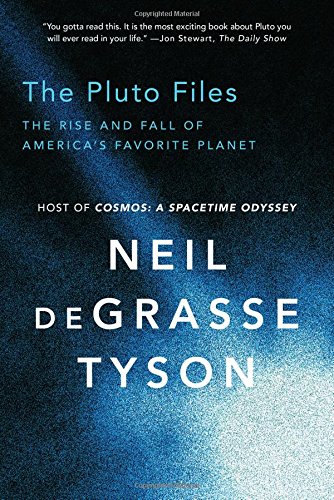The Pluto Files: The Rise and Fall of America&rsquo;s Favorite Planet by Neil deGrasse Tyson