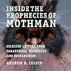 Inside the Prophecies of Mothman: Selected Letters from Paranormal Witnesses and Researchers