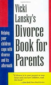 Vicki Lansky's Divorce Book for Parents: Helping Your Children Cope with Divorce and Its Aftermath (Lansky, Vicki) by Vicki Lansky