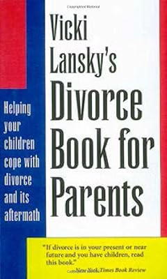 Vicki Lansky's Divorce Book for Parents: Helping Your Children Cope with Divorce and Its Aftermath (Lansky, Vicki)