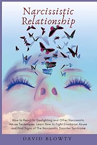 Narcissistic Relationship: How to React to Gaslighting and Other Narcissistic Abuse Techniques. Learn How to Fight Emotional Abuse and Find Signs of The Narcissistic Disorder Syndrome. by David Blowty