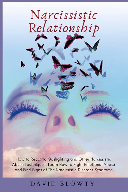 Narcissistic Relationship: How to React to Gaslighting and Other Narcissistic Abuse Techniques. Learn How to Fight Emotional Abuse and Find Signs of The Narcissistic Disorder Syndrome. by David Blowty