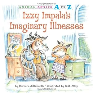 Izzy Impala's Imaginary Illnesses (Animal Antics A to Z)