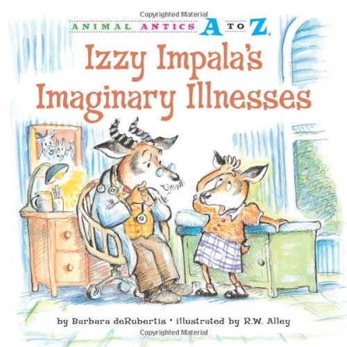 Izzy Impala's Imaginary Illnesses (Animal Antics A to Z) by Barbara deRubertis