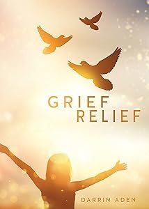 Grief Relief by Darrin Aden