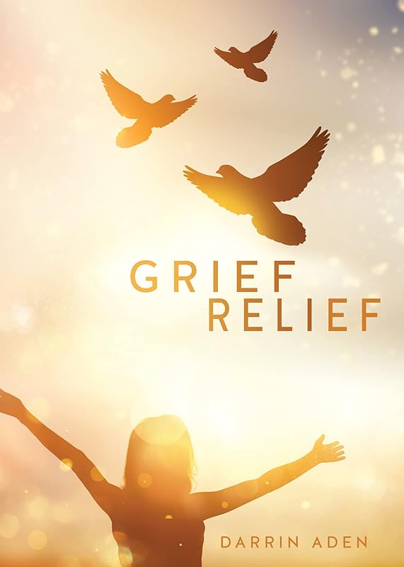 Grief Relief by Darrin Aden