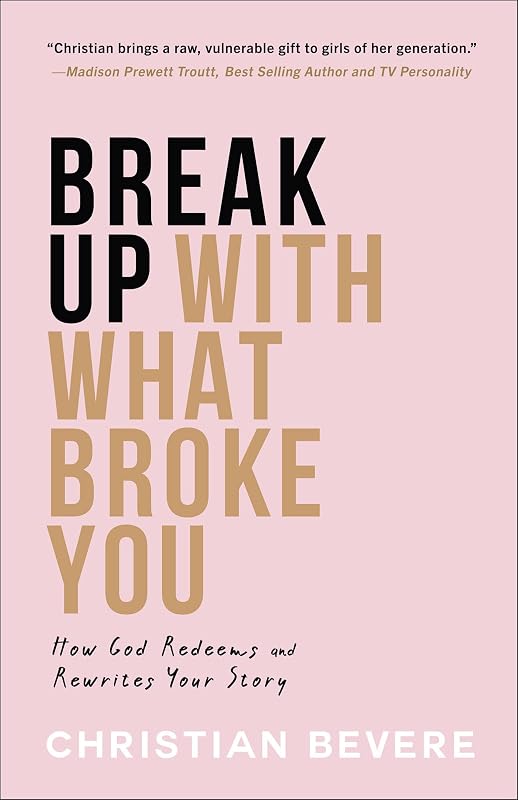 Break Up with What Broke You by Christian Bevere