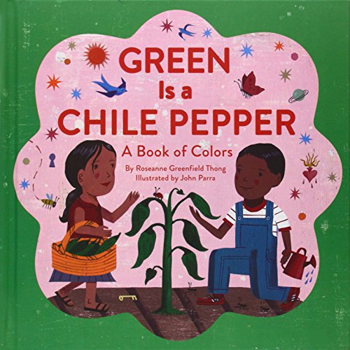 Green is a Chili Pepper: A Book of Colors by John Parra