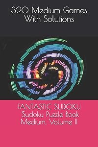 FANTASTIC SUDOKU: Sudoku Puzzle Book, Medium, Volume II: 320 Medium Games With Solutions by Martin Makaryan