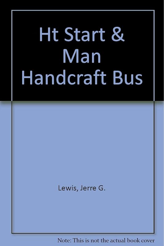 How to Start and Manage a Handcrafts Success Business by Jerre G. Lewis