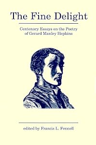 The Fine Delight: Centenary Essays on Gerard Manley Hopkins by Francis L. Fennell
