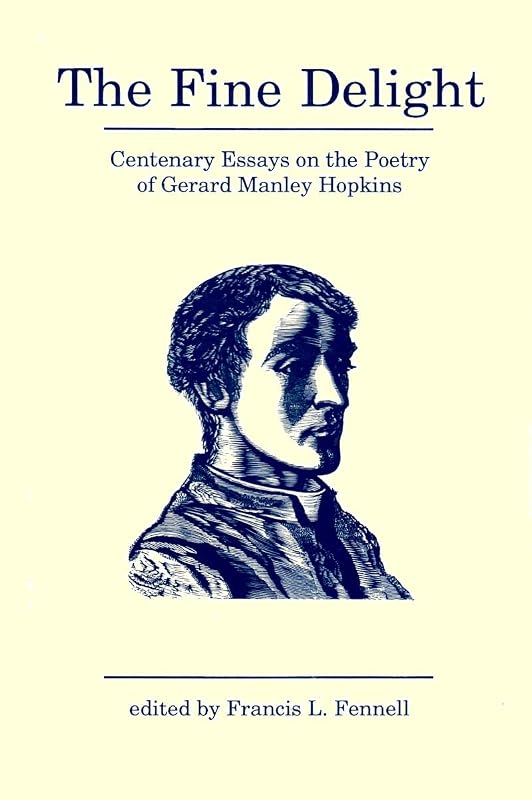 The Fine Delight: Centenary Essays on Gerard Manley Hopkins by Francis L. Fennell