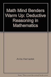 Math Mind Benders Warm Up: Deductive Reasoning in Mathematics by Anita Harnadek