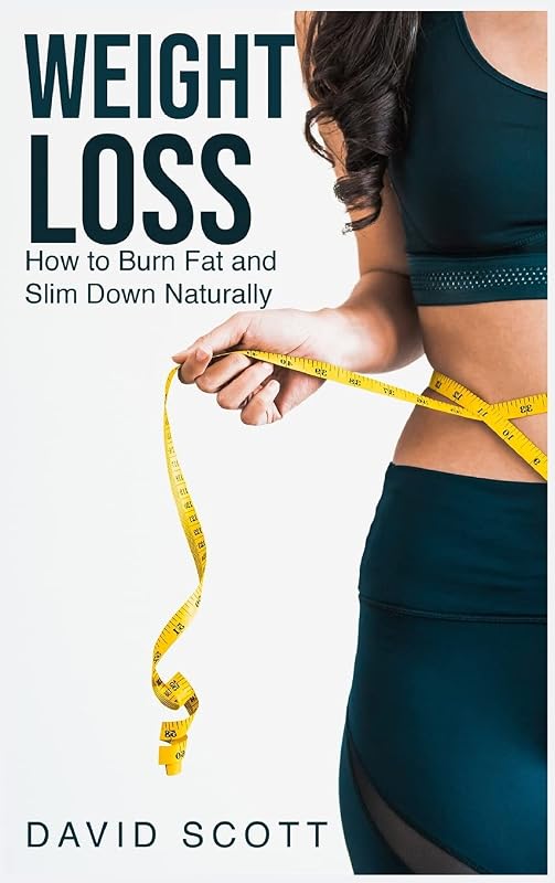 Weight Loss: How to Burn Fat and Slim Down Naturally by unknown author