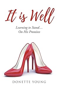 It is Well: Learning to Stand....On His Promises by Donette Young