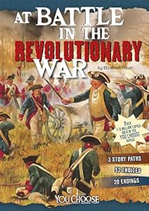At Battle in the Revolutionary War: An Interactive Battlefield Adventure