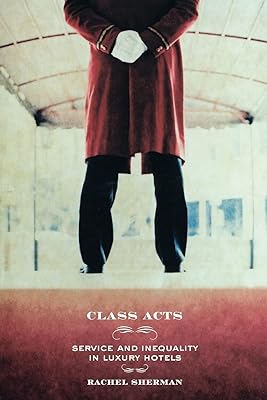 Class Acts: Service and Inequality in Luxury Hotels