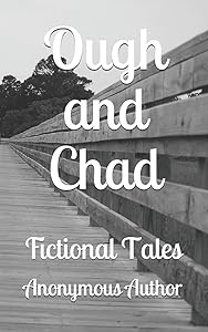Ough and Chad: Fictional Tales by Anonymous Author