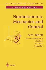 Nonholonomic Mechanics and Control (Interdisciplinary Applied Mathematics) by A.M. Bloch