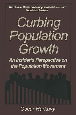 Curbing Population Growth: An Insider’s Perspective on the Population Movement (The Springer Series on Demographic Methods and Population Analysis)