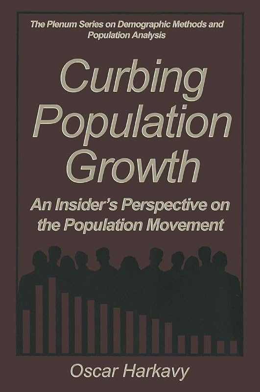 Curbing Population Growth: An Insider’s Perspective on the Population Movement (The Springer Series on Demographic Methods and Population Analysis) by Oscar Harkavy