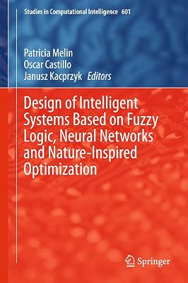 Design of Intelligent Systems Based on Fuzzy Logic, Neural Networks and Nature-Inspired Optimization (Studies in Computational Intelligence, 601)